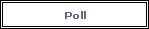 Poll